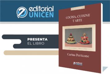 Editorial UNICEN presenta “Cocina, Cuisine y Arte” de Carina Perticone