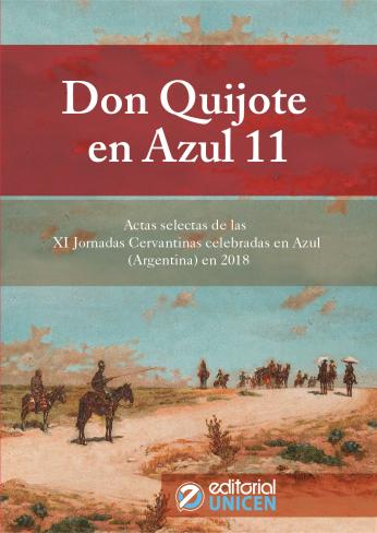 Don Quijote en Azul 11 : Actas selectas de las  XI Jornadas Cervantinas celebradas en Azul-Argentina en 2018 