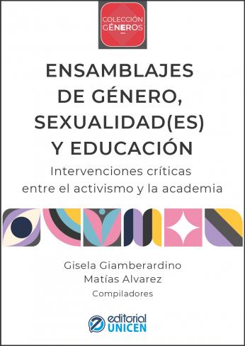 Ensamblajes de género, sexualidad(es) y educación : intervenciones críticas entre el activismo y la academia 