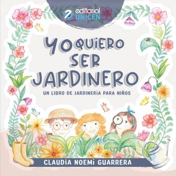 Yo quiero ser jardinero : un libro de jardinería para niños